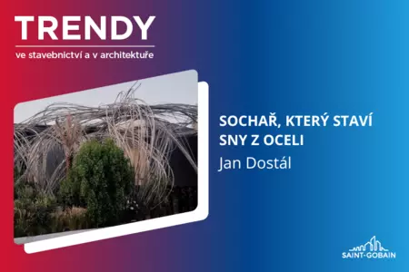 Trendy ve stavebnictví a architektuře: Jan Dostál – sochař, který staví sny z oceli